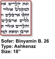 Sofer: Binyamin B. 26 Type: Ashkenaz Size: 18”