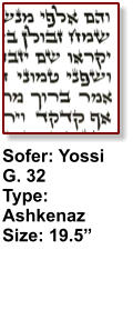 Sofer: Yossi G. 32 Type: Ashkenaz Size: 19.5”