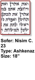 Sofer: Nisim C. 23 Type: Ashkenaz Size: 18”