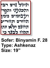 Sofer: Binyamin F. 28 Type: Ashkenaz Size: 19”