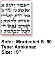 Sofer: Mordechei B. 50 Type: Ashkenaz Size: 19”