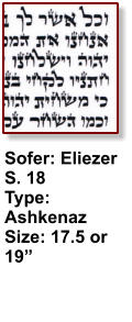 Sofer: Eliezer S. 18 Type: Ashkenaz Size: 17.5 or 19”