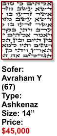Sofer:  Avraham Y (67) Type: Ashkenaz Size: 14” Price: $45,000