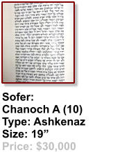 Sofer:  Chanoch A (10) Type: Ashkenaz Size: 19” Price: $30,000